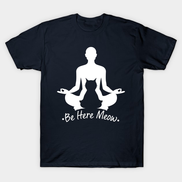 Be Here Meow Yoga With Cats Lovers Gift T-Shirt by klimentina